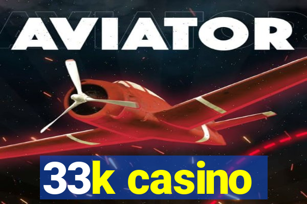 33k casino